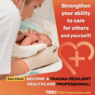 Nurse taking care of newborn baby. Text reads: Strengthen your ability to care for others and yourself. Trauma-resilient Healthcare Professional